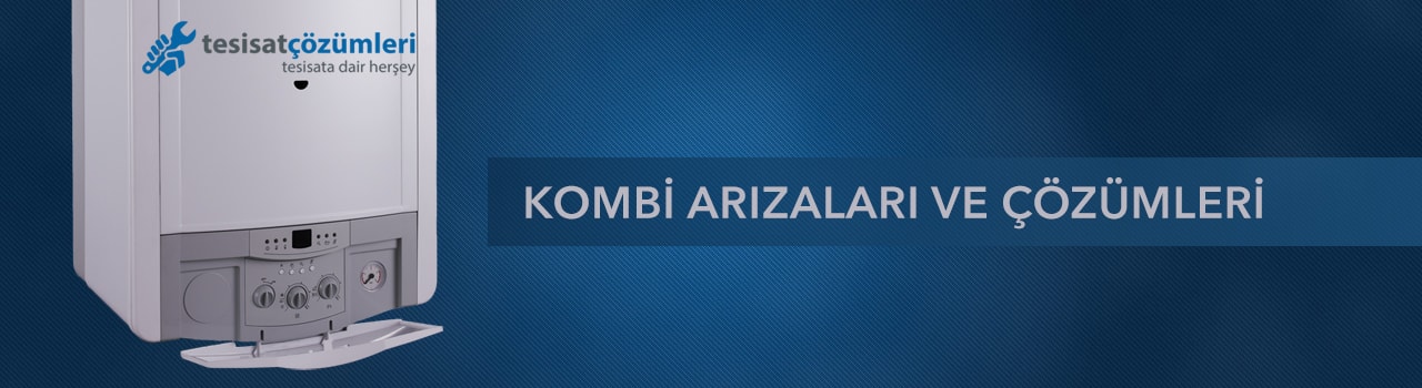 Kombi arızaları ve çözümleri